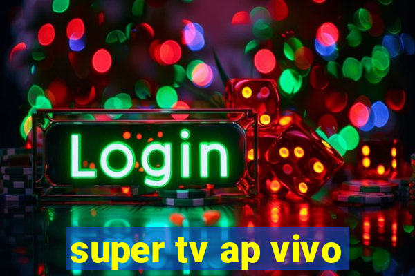 super tv ap vivo